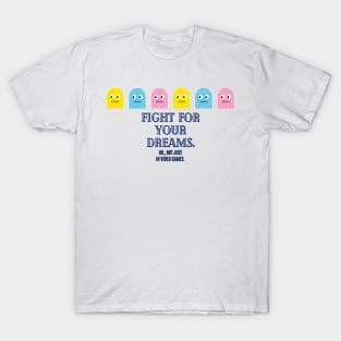 Fight for your dreams. T-Shirt